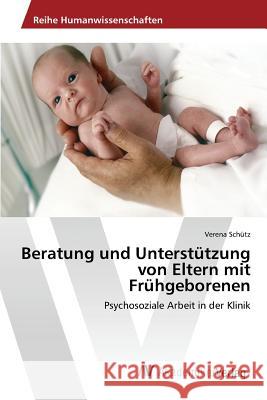 Beratung und Unterstützung von Eltern mit Frühgeborenen Schütz Verena 9783639806953