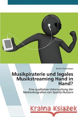 Musikpiraterie und legales Musikstreaming Hand in Hand? Ostermeyer Kristin 9783639806977