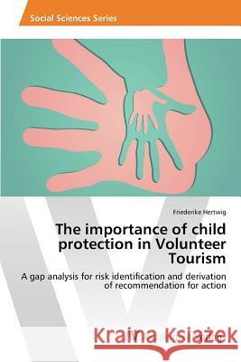 The importance of child protection in Volunteer Tourism Hertwig Friederike 9783639807141