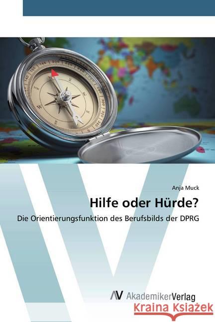 Hilfe oder Hürde? : Die Orientierungsfunktion des Berufsbilds der DPRG Muck, Anja 9783639807301