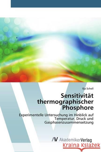 Sensitivität thermographischer Phosphore : Experimentelle Untersuchung im Hinblick auf Temperatur, Druck und Gasphasenzusammensetzung Schell, Ilja 9783639807332