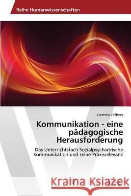 Kommunikation - eine pädagogische Herausforderung Zefferer Cornelia 9783639807714 AV Akademikerverlag