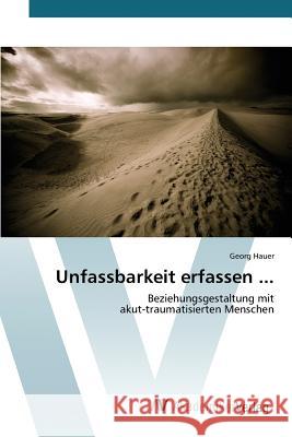 Unfassbarkeit erfassen ... Hauer Georg 9783639808605