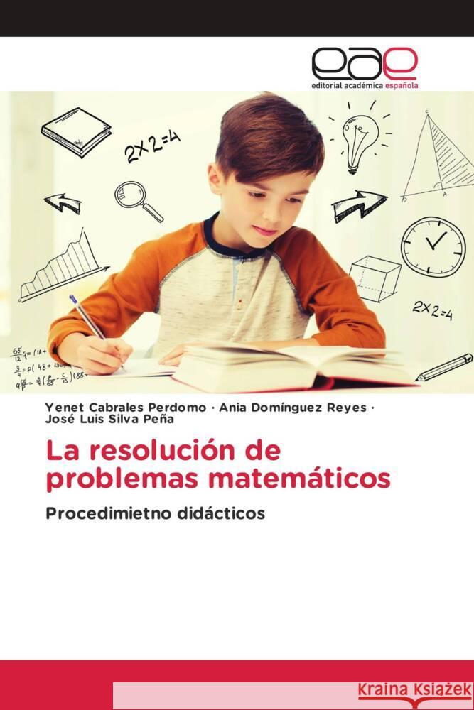 La resolución de problemas matemáticos Cabrales Perdomo, Yenet, Domínguez Reyes, Ania, Silva Peña, José Luis 9783639809176