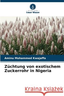 Züchtung von exotischem Zuckerrohr in Nigeria Mohammed Kwajaffa, Aminu 9783639809374
