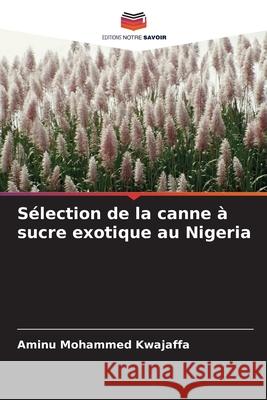 Sélection de la canne à sucre exotique au Nigeria Mohammed Kwajaffa, Aminu 9783639809442