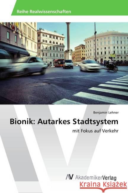 Bionik: Autarkes Stadtsystem : mit Fokus auf Verkehr Lehner, Benjamin 9783639809565