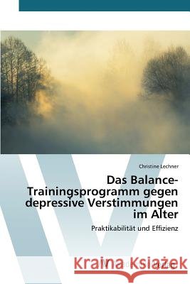 Das Balance-Trainingsprogramm gegen depressive Verstimmungen im Alter Lechner Christine 9783639809787