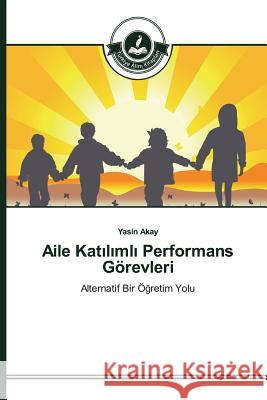 Aile Katılımlı Performans Görevleri Akay, Yasin 9783639810059