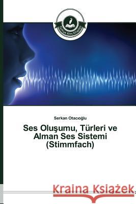 Ses Oluşumu, Türleri ve Alman Ses Sistemi (Stimmfach) Otacıoğlu, Serkan 9783639810080 Turkiye Alim Kitaplar