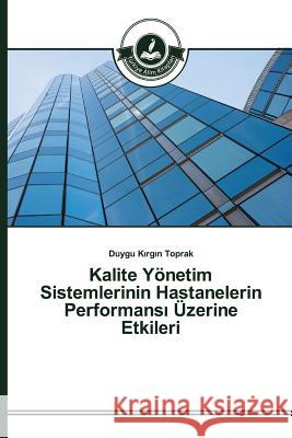 Kalite Yönetim Sistemlerinin Hastanelerin Performansı Üzerine Etkileri Kırgın Toprak, Duygu 9783639810110 Turkiye Alim Kitaplar