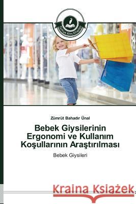 Bebek Giysilerinin Ergonomi ve Kullanım Koşullarının Araştırılması Bahadır Ünal, Zümrüt 9783639810158 Turkiye Alim Kitaplar