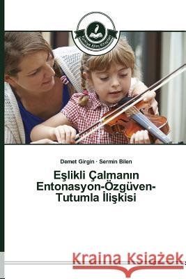 Eşlikli Çalmanın Entonasyon-Özgüven-Tutumla İlişkisi Girgin Demet 9783639810943