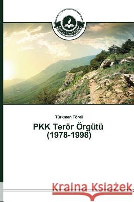 PKK Terör Örgütü (1978-1998) Töreli Türkmen 9783639811001 Turkiye Alim Kitapları