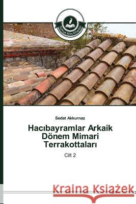 Hacıbayramlar Arkaik Dönem Mimari Terrakottaları Akkurnaz Sedat 9783639811124 Turkiye Alim Kitaplar