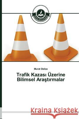 Trafik Kazası Üzerine Bilimsel Araştırmalar Delice Murat 9783639811162