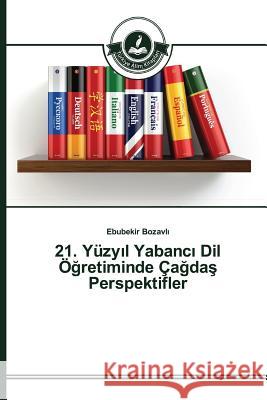 21. Yüzyıl Yabancı Dil Öğretiminde Çağdaş Perspektifler Bozavlı Ebubekir 9783639811254