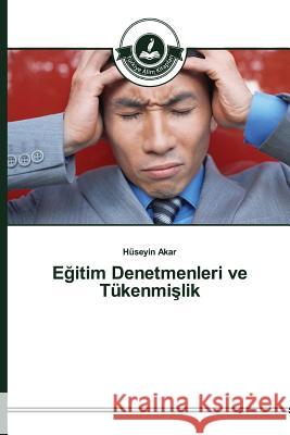 Eğitim Denetmenleri ve Tükenmişlik Akar Hüseyin 9783639811469