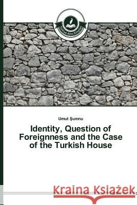 Identity, Question of Foreignness and the Case of the Turkish House Sumnu Umut   9783639811544