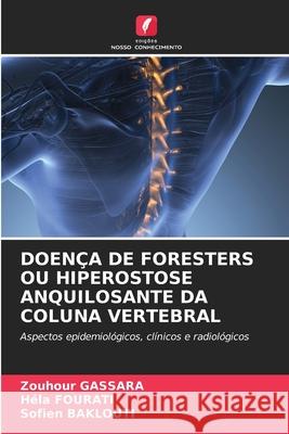 Doen?a de Foresters Ou Hiperostose Anquilosante Da Coluna Vertebral Zouhour Gassara Hela Fourati Sofien Baklouti 9783639811711