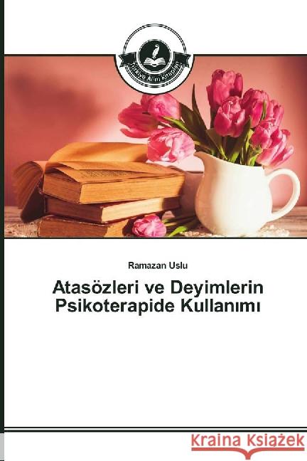 Atasözleri ve Deyimlerin Psikoterapide Kullan_m_ Uslu, Ramazan 9783639812961