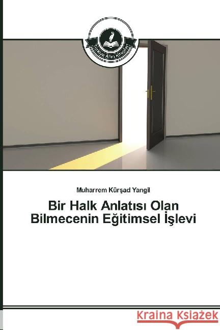 Bir Halk Anlat_s_ Olan Bilmecenin Egitimsel _slevi Yangil, Muharrem Kürsad 9783639813173 Türkiye Alim Kitaplar