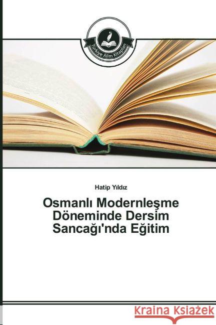 Osmanl Modernlesme Döneminde Dersim Sancag 'nda Egitim Y ld z, Hatip 9783639813579 Türkiye Alim Kitaplar