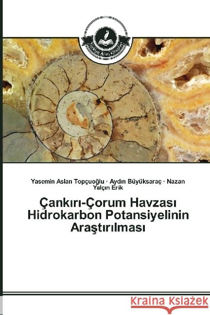 Çank r -Çorum Havzas Hidrokarbon Potansiyelinin Arast r lmas Aslan Topçuoglu, Yasemin; Büyüksaraç, Ayd n; Yalç n Erik, Nazan 9783639813685 Türkiye Alim Kitaplar