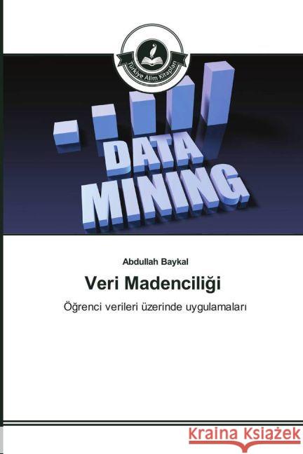 Veri Madenciligi : Ögrenci verileri üzerinde uygulamalar Baykal, Abdullah 9783639813852