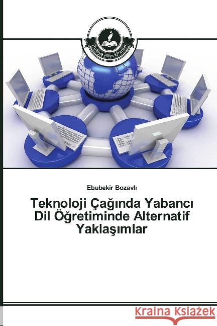 Teknoloji Çag nda Yabanc Dil Ögretiminde Alternatif Yaklas mlar Bozavli, Ebubekir 9783639813890