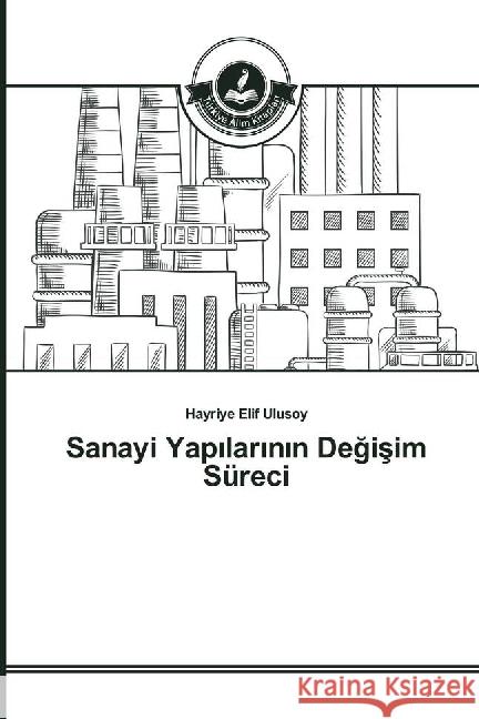 Sanayi Yapilarinin Degisim Süreci Ulusoy, Hayriye Elif 9783639813906 Türkiye Alim Kitaplar