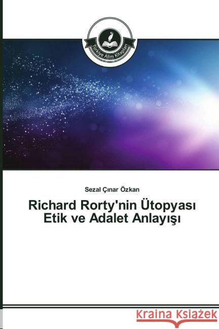 Richard Rorty'nin Ütopyas Etik ve Adalet Anlay s Ç nar Özkan, Sezal 9783639814071 Türkiye Alim Kitaplar