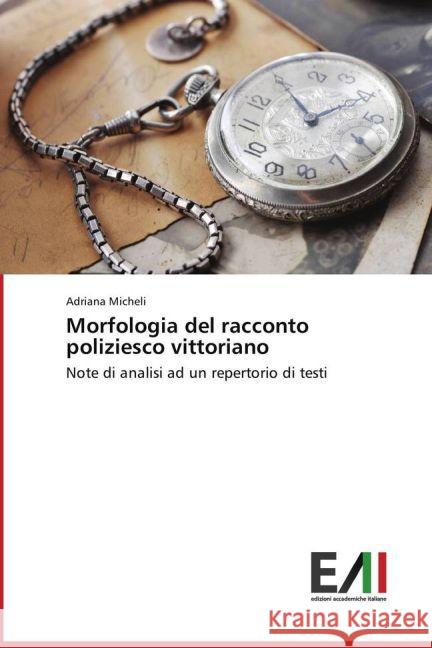 Morfologia del racconto poliziesco vittoriano : Note di analisi ad un repertorio di testi Micheli, Adriana 9783639814255