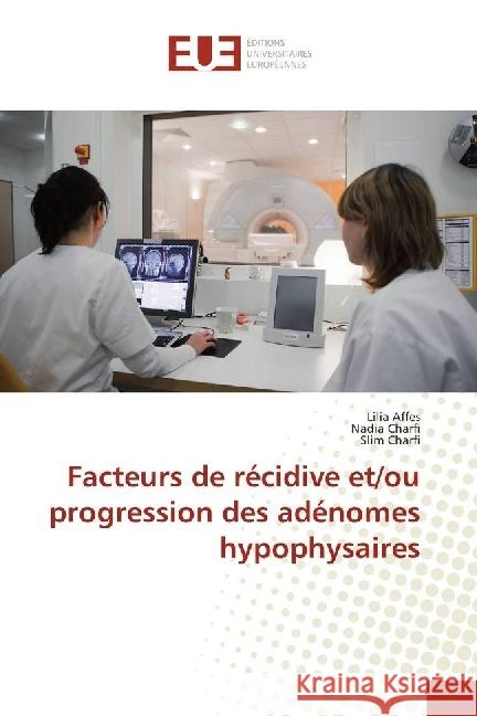 Facteurs de récidive et/ou progression des adénomes hypophysaires Affes, Lilia; Charfi, Nadia; Charfi, Slim 9783639814408