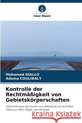 Kontrolle der Rechtmäßigkeit von Gebietskörperschaften DIALLO, Mohamed, Coulibaly, Adama 9783639815764