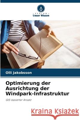 Optimierung der Ausrichtung der Windpark-Infrastruktur Jakobsson, Olli 9783639818208