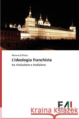 L'Ideologia Franchista Di Blasio Morena 9783639819397 Edizioni Accademiche Italiane