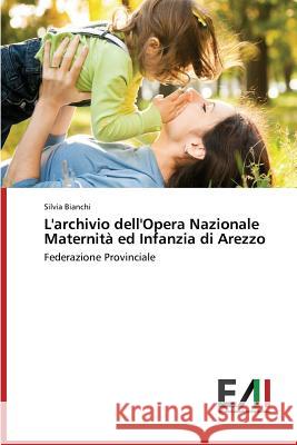 L'Archivio Dell'opera Nazionale Maternita Ed Infanzia Di Arezzo Bianchi Silvia 9783639824520