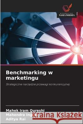 Benchmarking w marketingu Qureshi, Mahek Iram, Ingole, Mahendra, Rai, Aditya 9783639825732
