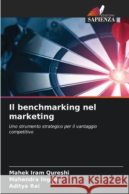 Il benchmarking nel marketing Qureshi, Mahek Iram, Ingole, Mahendra, Rai, Aditya 9783639826371