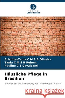 Häusliche Pflege in Brasilien Oliveira, AristidesTania C M S B, Rehem, Tânia C M S B, Cavalcanti, Pauline C S 9783639826746