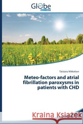 Meteo-factors and atrial fibrillation paroxysms in patients with CHD Mikkelsen Tatsiana 9783639827163