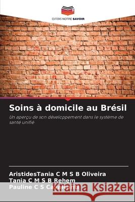 Soins à domicile au Brésil Oliveira, AristidesTania C M S B, Rehem, Tânia C M S B, Cavalcanti, Pauline C S 9783639828047