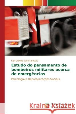 Estudo do pensamento de bombeiros militares acerca de emergências Santos Bastos Kelli Cristina 9783639830262