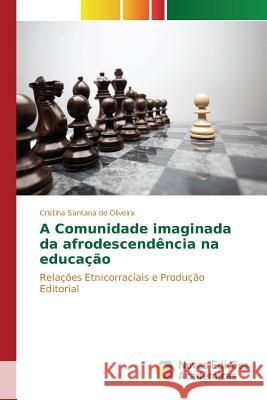 A Comunidade imaginada da afrodescendência na educação Santana de Oliveira, Cristina 9783639830767