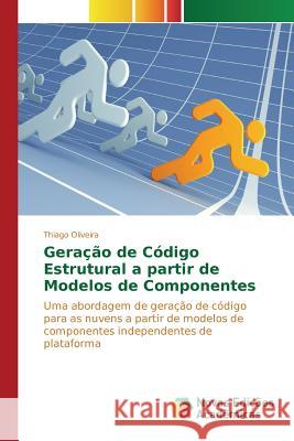 Geração de Código Estrutural a partir de Modelos de Componentes Oliveira Thiago 9783639831054 Novas Edicoes Academicas