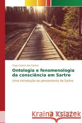 Ontologia e fenomenologia da consciência em Sartre Soares Dos Santos, Tiago 9783639831153 Novas Edicoes Academicas