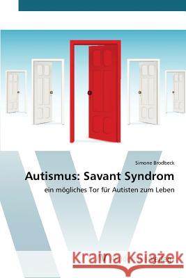 Autismus: Savant Syndrom Brodbeck Simone 9783639831375