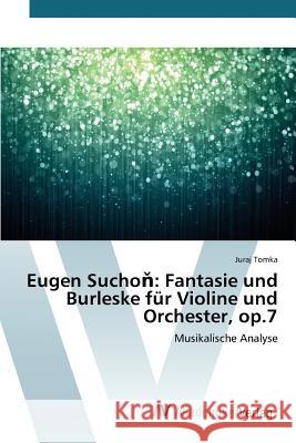 Eugen Suchoň: Fantasie und Burleske für Violine und Orchester, op.7 Tomka Juraj 9783639831481