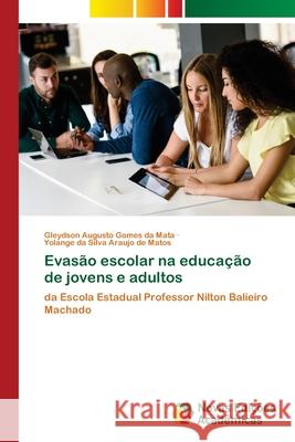 Evasão escolar na educação de jovens e adultos da Mata, Gleydson Augusto Gomes, de Matos, Yolange da Silva Araujo 9783639831580 Novas Edições Acadêmicas
